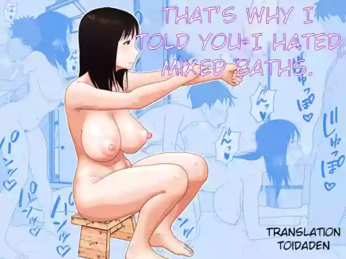 Dakara Konyoku nante Iya da tte Ittan da | That's why I told you I hated mixed baths.