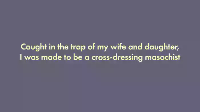 I was trapped by my wife and daughter and turned into a cross-dressing masochist